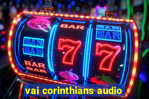 vai corinthians audio